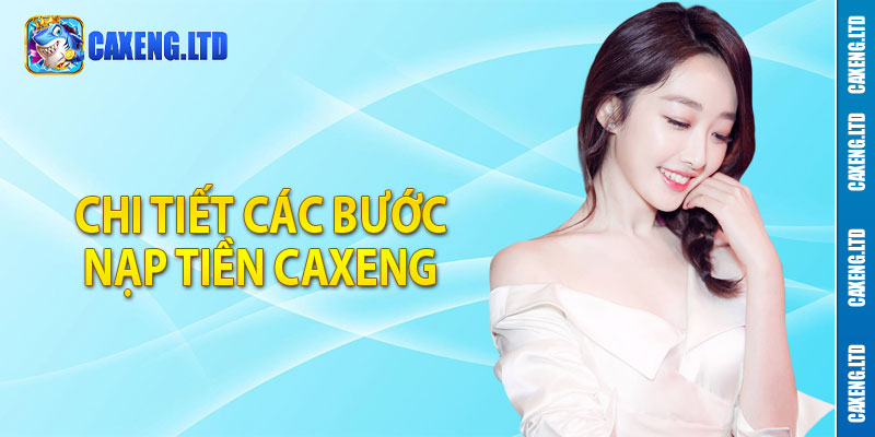 Chi tiết các bước nạp tiền Caxeng