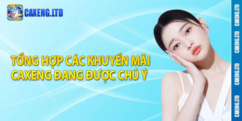 Tổng hợp các khuyến mãi Caxeng đang được chú ý