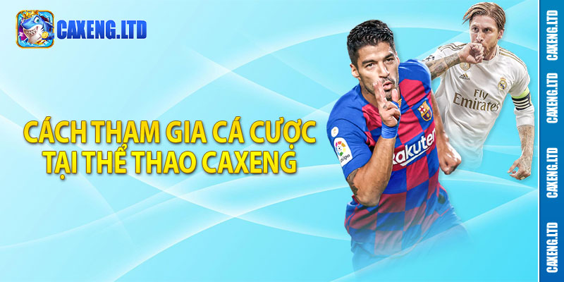 Cách tham gia cá cược tại thể thao Caxeng